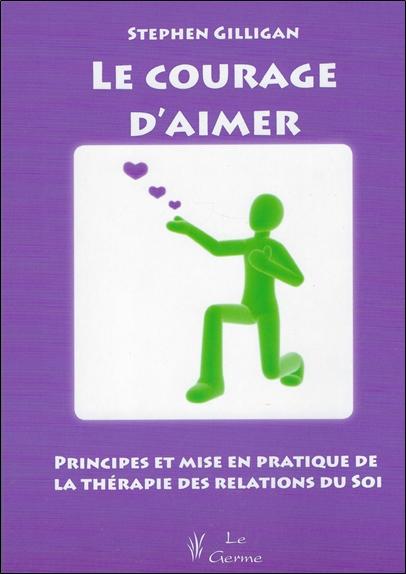 Le courage d'aimer - Principes et mise en pratique de la thérapie des relations du Soi