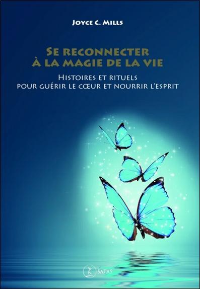 Se reconnecter à la magie de la vie - Histoires et rituels pour guérir le coeur et nourrir l'esprit
