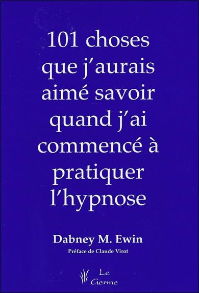 101 choses que j'aurais aimé savoir quand j'ai commencé à pratiquer l'hypnose
