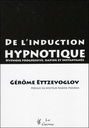 De l'induction hypnotique - Hypnose progressive, rapide et instantanée