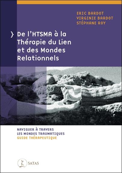 De l'HTSMA à la Thérapie du Lien et des Mondes Relationnels - Naviguer à travers les mondes traumatiques - Guide thérapeutique