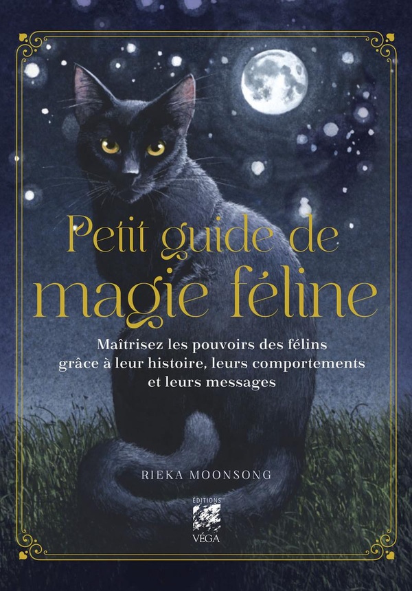 Petit guide de magie féline - Maîtrisez les pouvoirs des félins grâce à leur histoire, leurs comportements et leurs messages