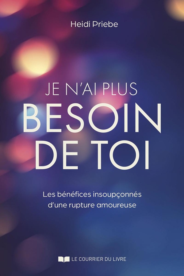 [9782702928745] Je n'ai plus besoin de toi - Les bénéfices insoupçonnés d'une rupture amoureuse