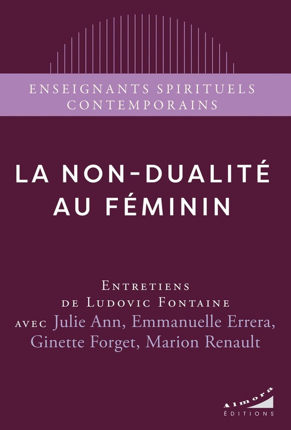 La non-dualité au féminin - Entretiens de Ludovic Fontaine