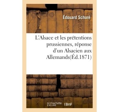 L'Alsace et les prétentions prussiennes, réponse d'un Alsacien aux Allemands