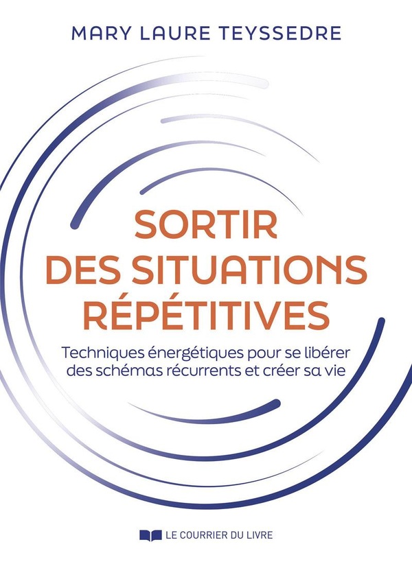 Sortir des situations répétitives - Techniques énergétiques pour se libérer des schémas récurrents et créer sa vie