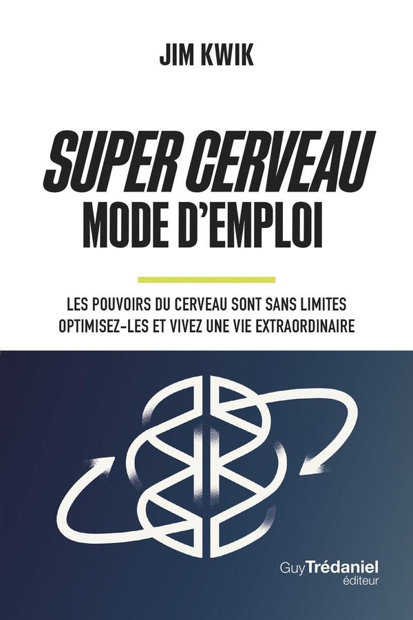 [9782813233875] Super Cerveau Mode d'emploi - Les pouvoirs du cerveau sont sans limites - Optimisez-les et vivez une vie extraordinaire