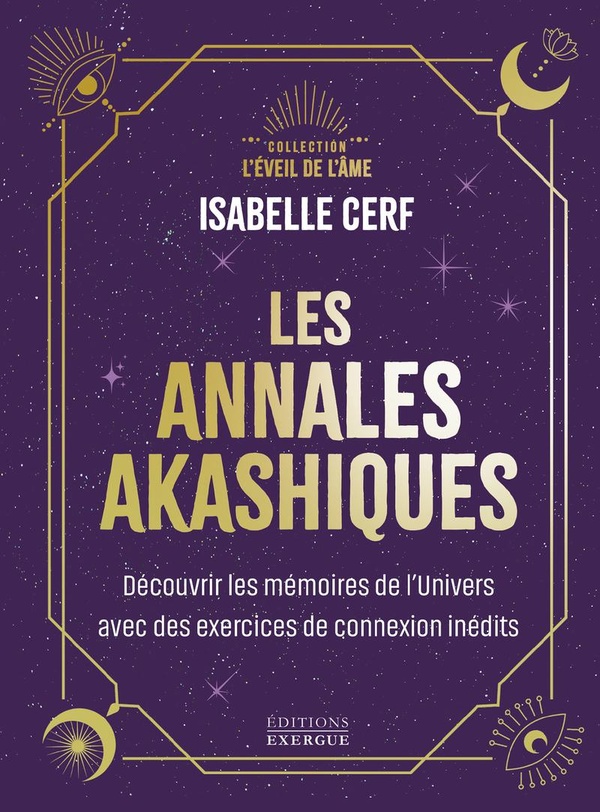 Les annales akashiques - Découvrez les mémoires de l'univers avec 10 exercices de connexion inédits