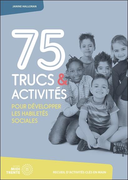 [9782924804575] 75 trucs & activités pour développer les habiletés sociales