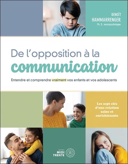 De l'opposition à la communication - Entendre et comprendre vraiment vos enfants et vos adolescents