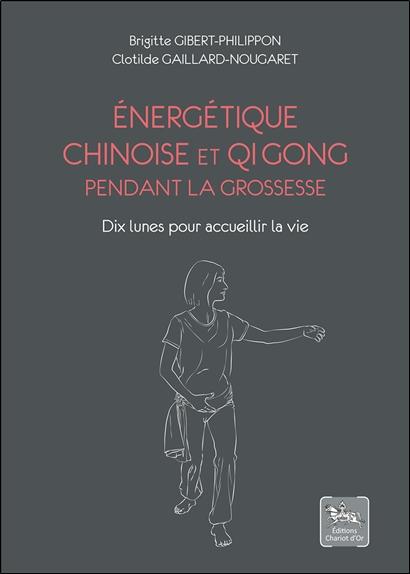 [9782360471065] Energétique chinoise et Qi Gong pendant la grossesse - Dix lunes pour accueillir la vie