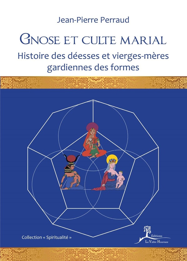Gnose et culte marial - Histoire des déesses et vierges-mères gardiennes des formes