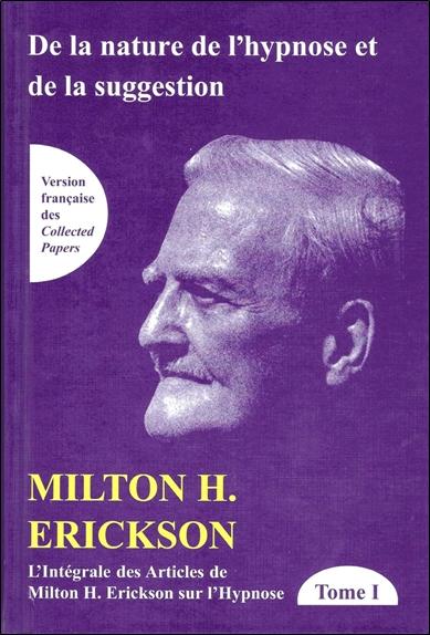 L'intégrale des articles de Milton Erickson sur l'hypnose - Tome 1, De la nature de l'hypnose et de la suggestion