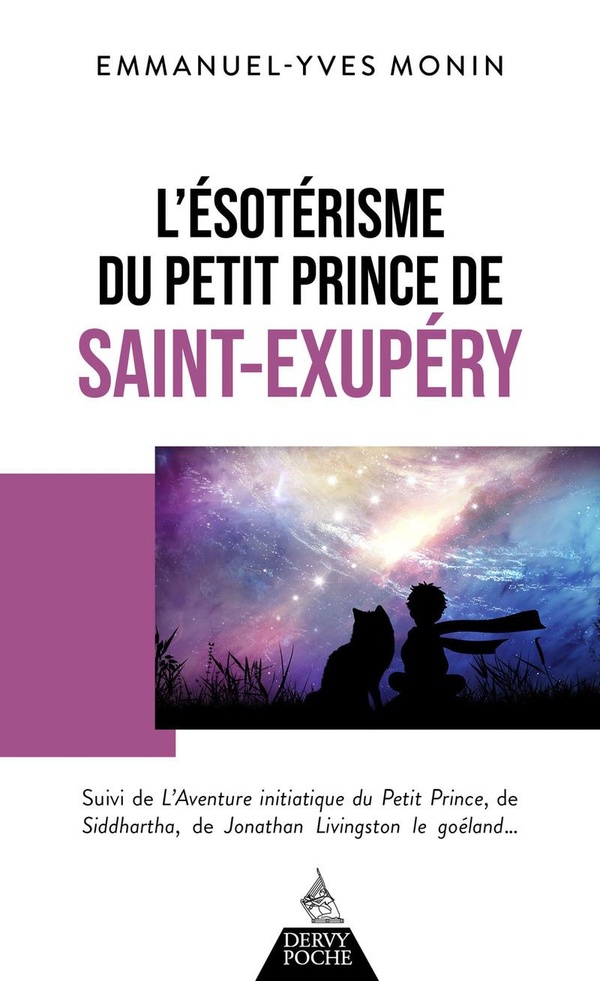 L'ésotérisme du Petit Prince de Saint-Exupéry - Suivi de L'Aventure initiatique du Petit Prince, de Siddhartha, de Jonathan Livingstone le Goéland... et de chacun de nous !