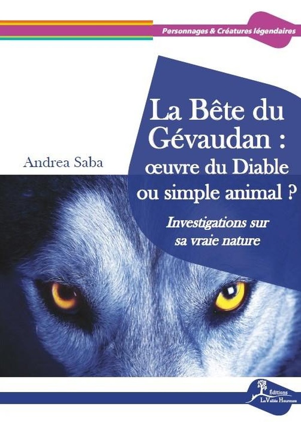 [épuisé] La Bête du Gévaudan : oeuvre du Diable ou simple animal ? - Investigations sur sa vraie nature
