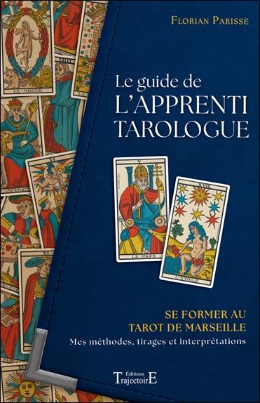 Le guide de l'apprenti tarologue - Se former au Tarot de Marseille : mes méthodes, tirages et interprétations