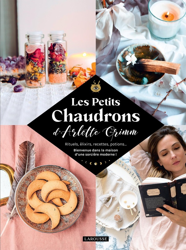 [9782036028296] Les Petits Chaudrons d'Arlette Grimm - Rituels, élixirs, recettes, potions... Bienvenue dans la maison d'une sorcière moderne !