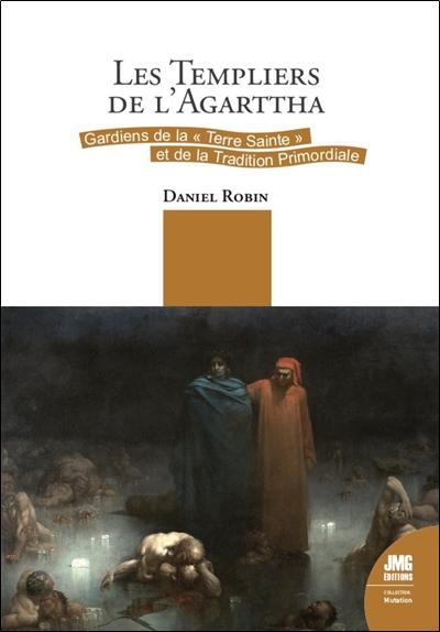 [9782357844025] Les Templiers de l'Agartha - Gardiens de la Terre Sainte et de la Tradition Primordiale
