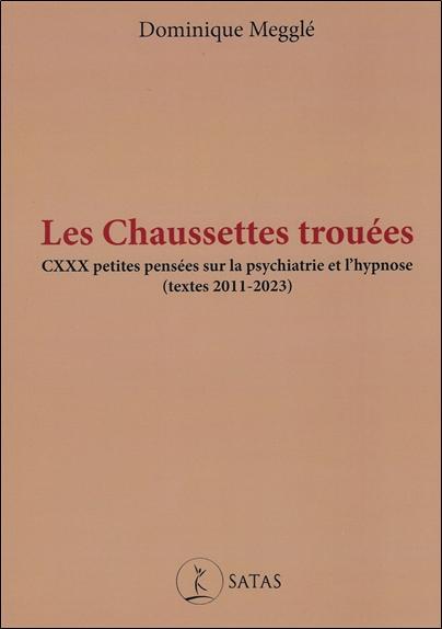 Les chaussettes trouées - CXXX petites pensées sur la psychiatrie et l'hypnose (textes 2011-2023)