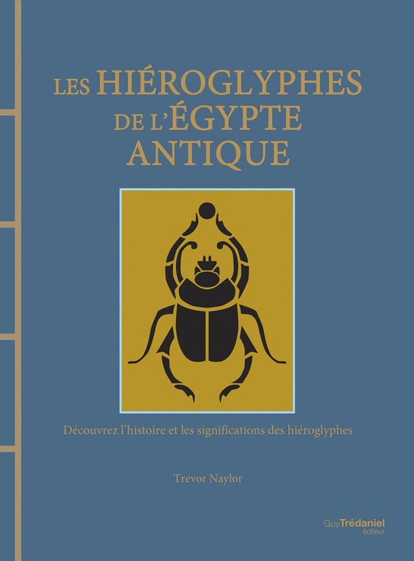 [9782813230553] Les hiéroglyphes de l'Egypte antique - Découvrez l'histoire et les significations des hiéroglyphes