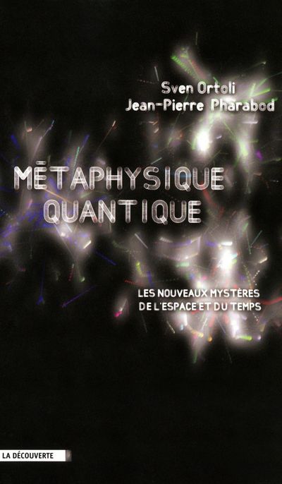 Métaphysique quantique - Les nouveaux mystères de l'espace et du temps