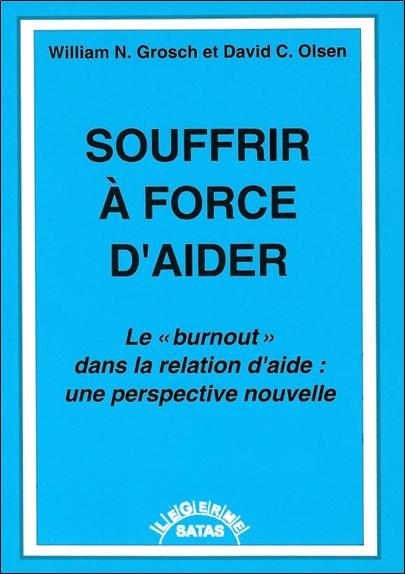 Souffrir à force d'aider - Le "burnout" dans la relation d'aide : une perspective nouvelle