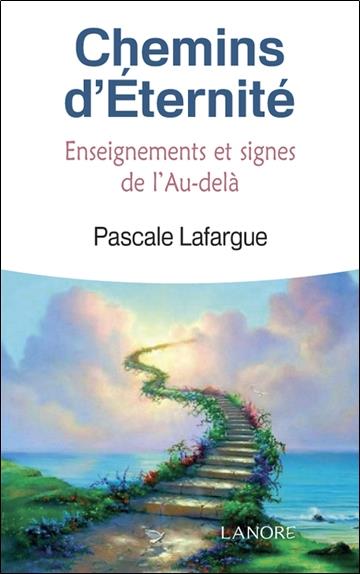 Chemins d'éternité - Enseignements, Signes et Messages de l'Au-delà