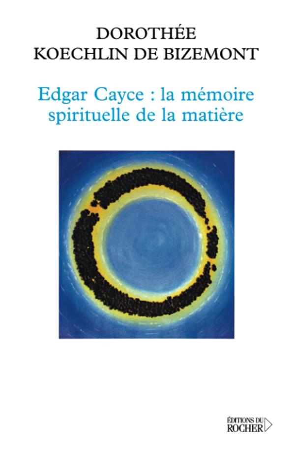 [9782268051758] Edgar Cayce : la mémoire spirituelle de la matière