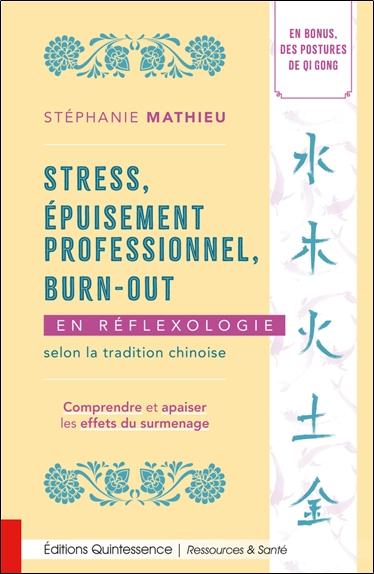 [9782358052955] Stress, épuisement professionnel, burn-out en réflexologie selon la tradition chinoise - Comprendre et apaiser les effets du surmenage