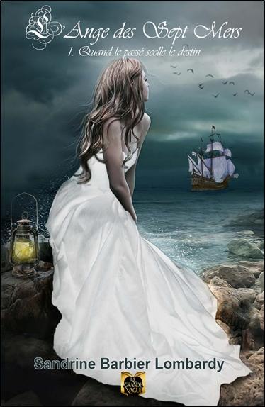 L'Ange des sept Mers Tome 1 - Quand le passé scelle le destin - Tome 1: Quand le passé scelle le destin