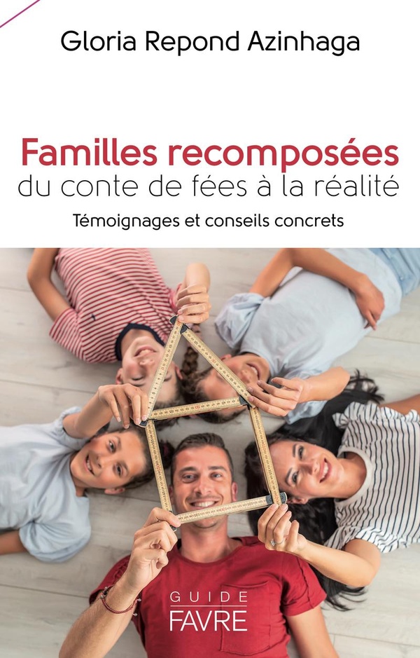 Familles recomposées - Du conte de fées à la réalité. Témoignages et conseils concrets