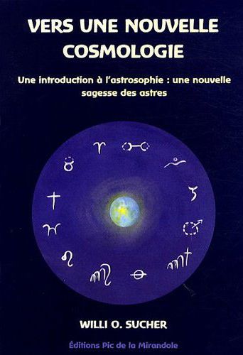 Vers une nouvelle cosmologie - Une introduction à l'astrosophie : une nouvelle sagesse des astres