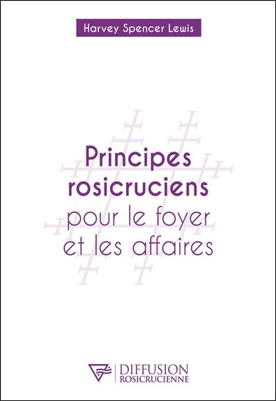 [9782371910843] Principes rosicruciens pour le foyer et les affaires