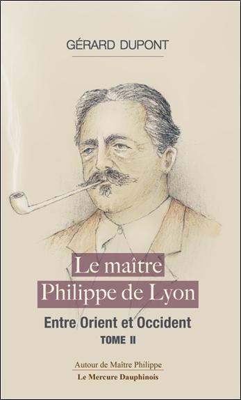 Le Maître Philippe - Tome 2, Entre Orient et Occident
