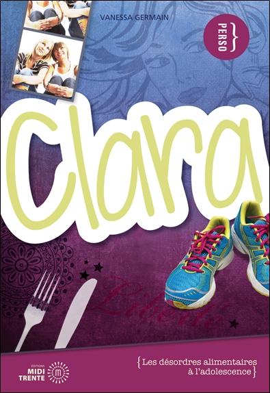 [9782923827599] Clara - Surmonter les troubles alimentaires à l'adolescence