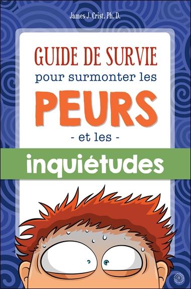 [9782923827780] Guide de survie pour surmonter les peurs et les inquiétudes