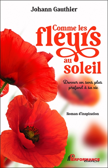 Comme les fleurs au soleil - Donner un sens plus profond à sa vie