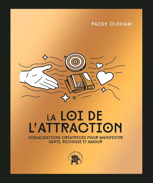 La loi de l'attraction - Visualisations créatrices pour manifester santé, richesse et amour