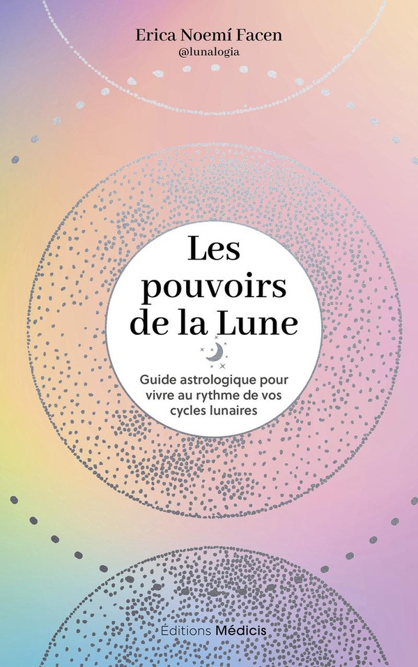 [9782385000301] Les pouvoirs de la lune - Guide astrologique pour vivre au rythme de vos cycles lunaires