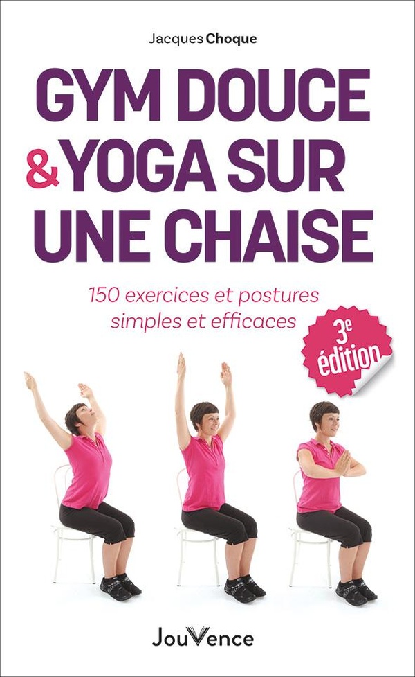 Gym douce et yoga sur une chaise - 150 exercices et postures simples et efficaces