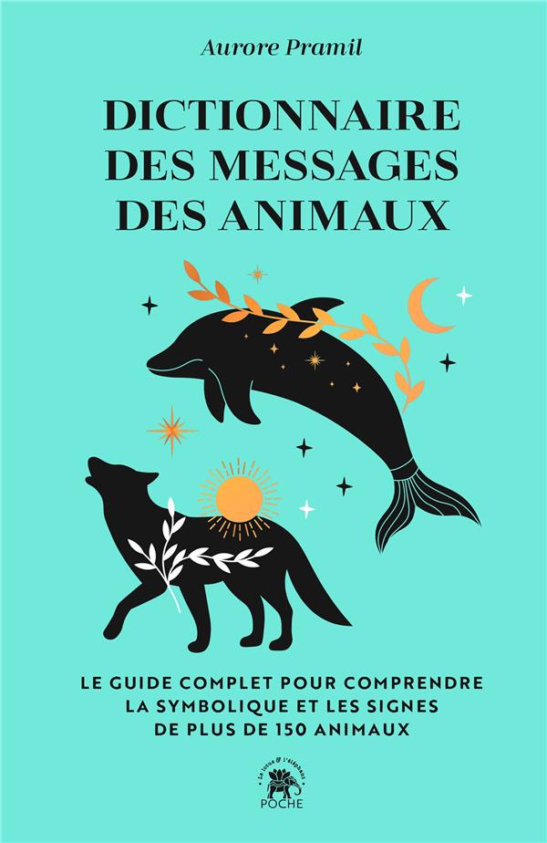 [9782019327248] Dictionnaire des messages des animaux - Le guide complet pur comprendre la symbolique et les signes de plus de 150 animaux