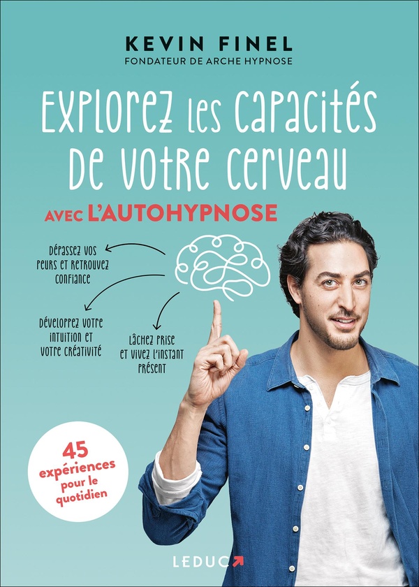 Explorez les capacités de votre cerveau avec l'autohypnose - 45 expériences pour mieux comprendre et utiliser vore cerveau