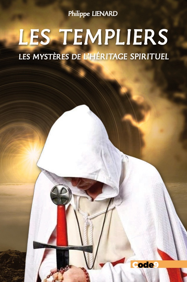 Les Templiers, les mystères de l'héritage spirituel - Sommes-nous tous des Templiers ?