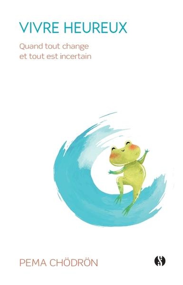 Vivre heureux - Quand tout change et tout est incertain