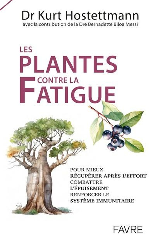 Les plantes contre la fatigue - Pour mieux récupérer après l'effort, combattre l'épuisement, renforcer le système immunitaire