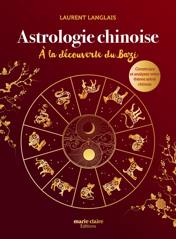 Astrologie chinoise - A la découverte du Bazi, construire et analyser votre thème astral chinois