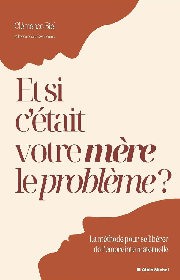 [9782226493118] Et si c'était votre mère le problème ? - Une méthode pour se libérer de l'empreinte maternelle