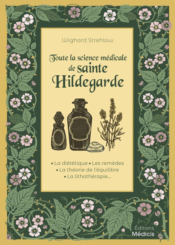 Toute la science médicale de sainte Hildegarde - La diététique - Les remèdes - La théorie de l'équilibre - La lithothérapie