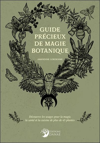 [9782380621549] Guide précieux de magie botanique - Découvrez les usages pour la magie, la santé et la cuisine de plus de 45 plantes