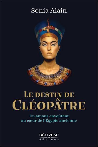 [9782897933814] Le destin de Cléopâtre - Un amour envoûtant au coeur de l'Egypte ancienne
